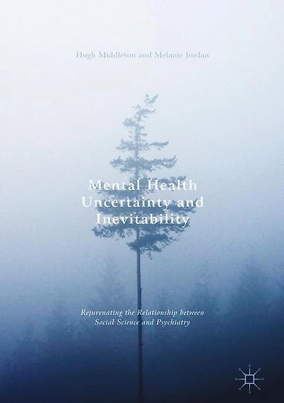 Mental Health Uncertainty And Inevitability: Rejuvenating The Relationship Between Social Science Psychiatry