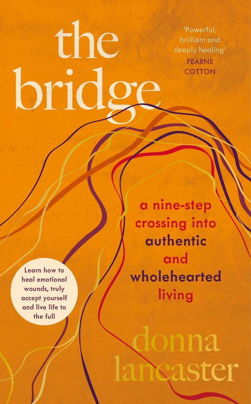 the Bridge: A nine-step plan to healing your trauma, accepting yourself and living life full