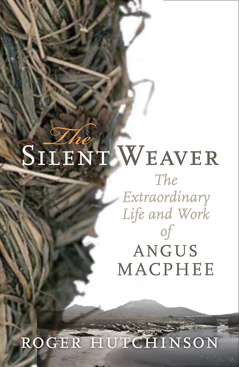 The Silent Weaver: Extraordinary Life and Work of Angus MacPhee