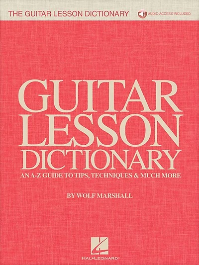 The Guitar Lesson Dictionary: An A-z Guide To Tips, Techniques & Much More