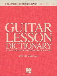 The Guitar Lesson Dictionary: An A-z Guide To Tips, Techniques & Much More