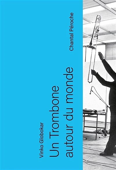 Un trombone autour du monde: Vinko Globokar