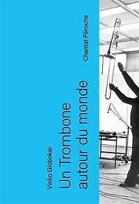 Un trombone autour du monde: Vinko Globokar