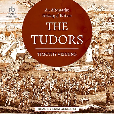 An Alternative History of Britain: The Tudors