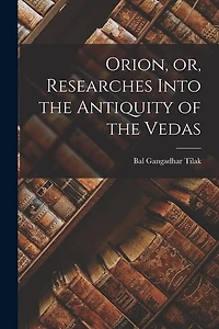 Orion, or, Researches Into the Antiquity of the Vedas