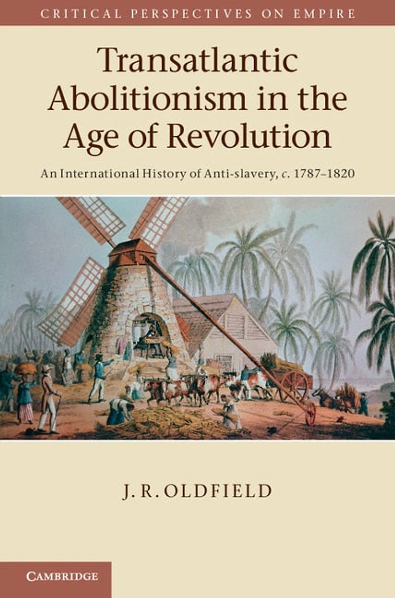 Transatlantic Abolitionism the Age of Revolution: An International History Anti-slavery, c.1787–1820