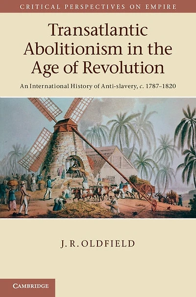 Transatlantic Abolitionism the Age of Revolution: An International History Anti-slavery, c.1787–1820