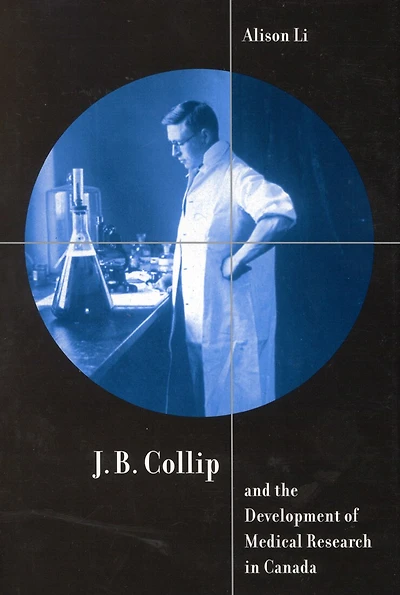 J.B. Collip and the Development of Medical Research in Canada: Extracts and Enterprise