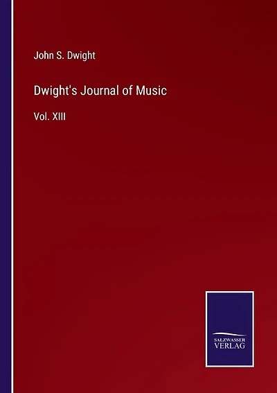 Dwight's Journal of Music: Vol. XIII