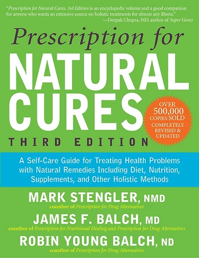 Prescription for Natural Cures (Third Edition): A Self-Care Guide Treating Health Problems with Remedies Including Diet, Nutrition, Supplements, and Other Holistic Methods