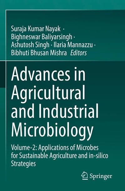 Advances in Agricultural and Industrial Microbiology: Volume-2: Applications of Microbes for Sustainable Agriculture and in-silico Strategies