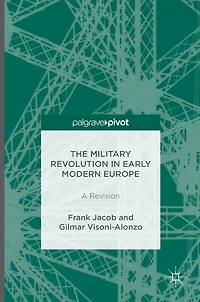 The Military Revolution Early Modern Europe: A Revision