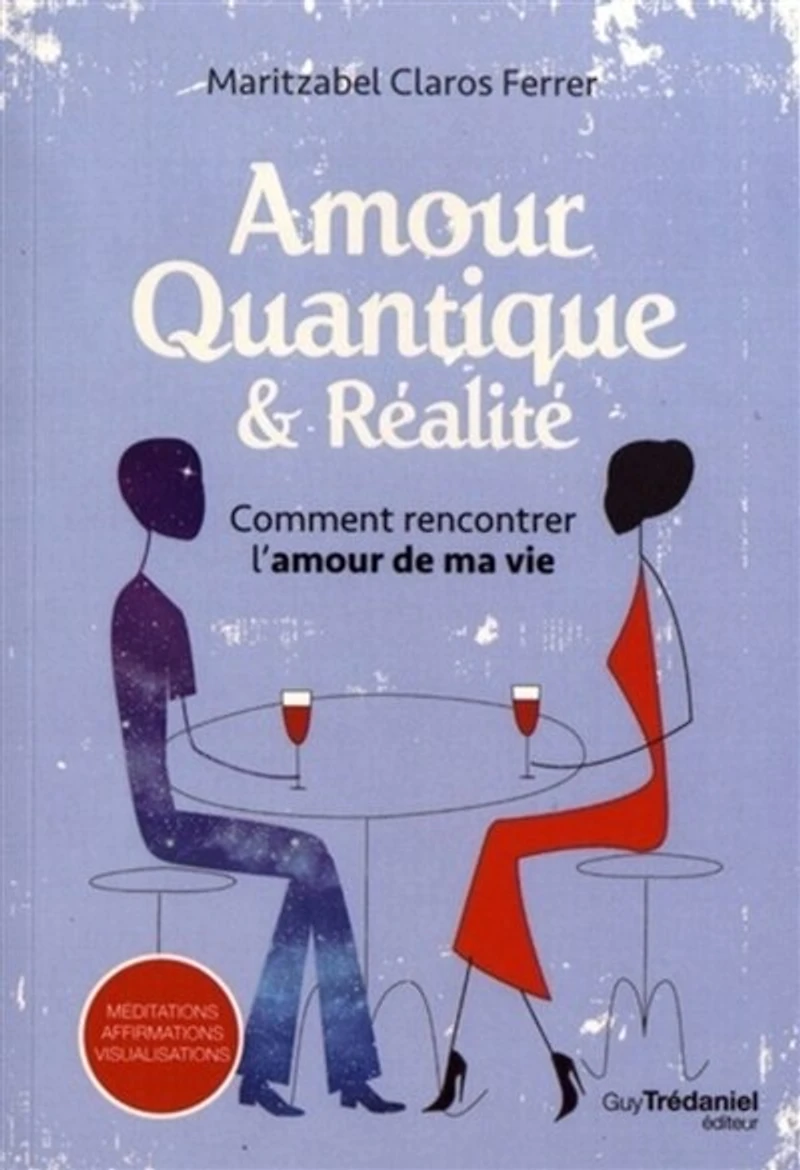 Amour quantique & réalité: comment rencontrer l'amour de ma vie