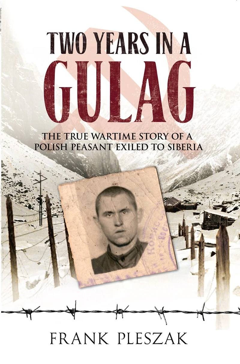 Two Years a Gulag: The True Wartime Story of Polish Peasant Exiled to Siberia