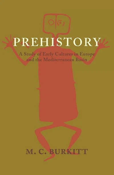 Prehistory: A Study of Early Cultures in Europe and the Mediterranean Basin