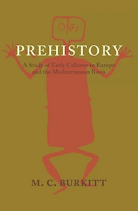 Prehistory: A Study of Early Cultures in Europe and the Mediterranean Basin