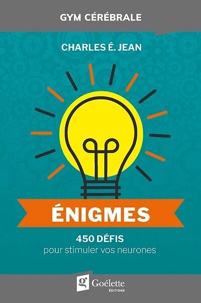Énigmes : 450 défis pour stimuler vos neurones: 450 défis pour stimuler vos neurones