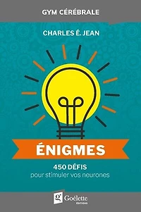 Énigmes : 450 défis pour stimuler vos neurones: 450 défis pour stimuler vos neurones