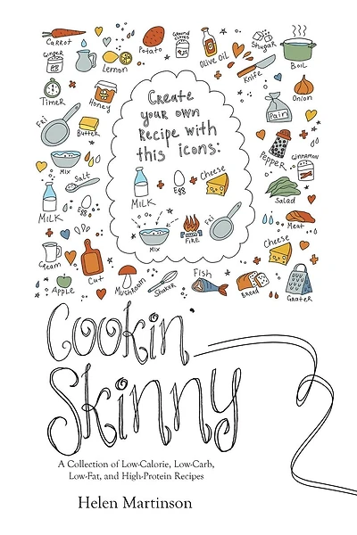Cookin' Skinny: A Collection of Low-Calorie, Low-Carb, Low-Fat, and High-Protein Recipes