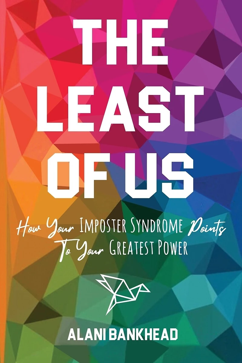 The Least of Us: How Your Imposter Syndrome Points To Your Greatest Power