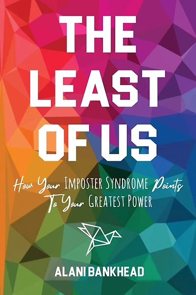 The Least of Us: How Your Imposter Syndrome Points To Your Greatest Power