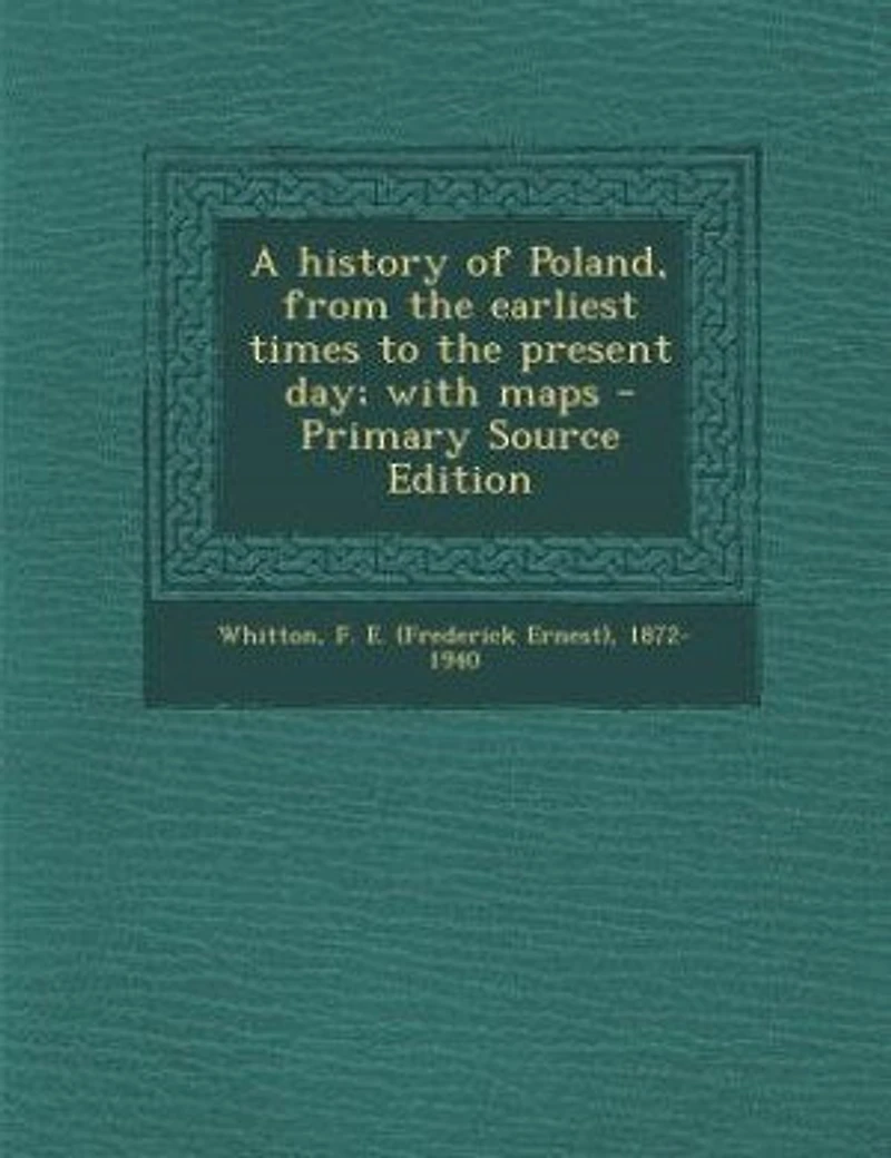 A History of Poland, From the Earliest Times to Present day; With Maps