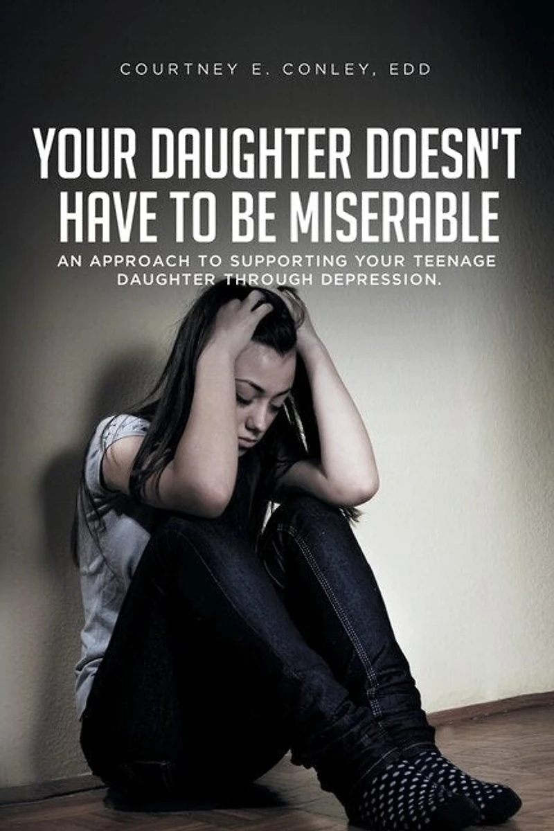 Your Daughter Doesn't Have to Be Miserable: An Approach Supporting Teenage Through Depression.