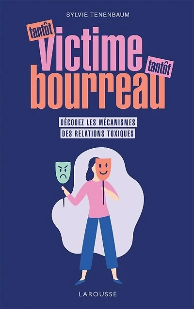 tantôt victime, bourreau: décodez les mécanismes des relations toxiques