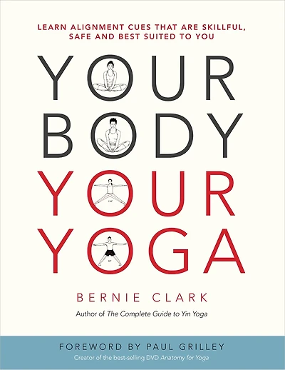 Your Body, Your Yoga: Learn Alignment Cues That Are Skillful, Safe, And Best Suited To You