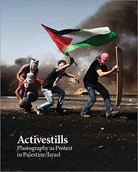 Activestills: Photography As Protest In Palestine/israel