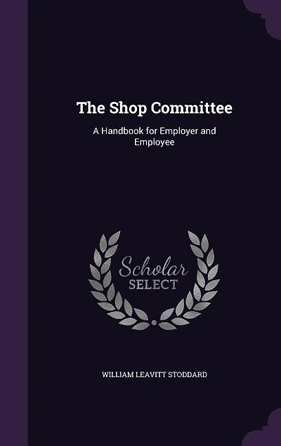 The Shop Committee: A Handbook for Employer and Employee
