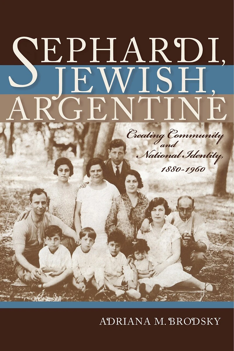 Sephardi, Jewish, Argentine: Community And National Identity, 1880-1960