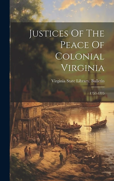 Justices Of The Peace Of Colonial Virginia: 1757-1775