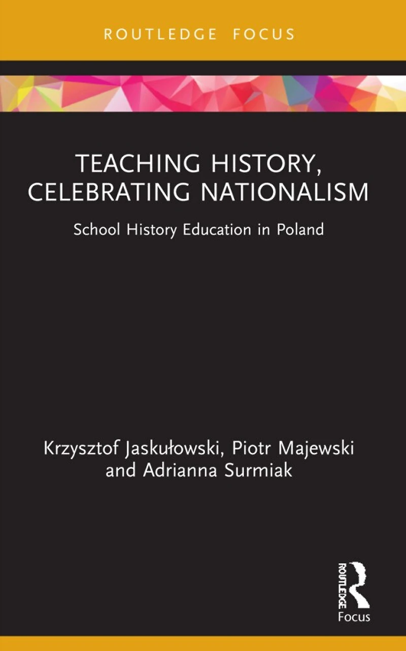 Teaching History, Celebrating Nationalism: School History Education Poland