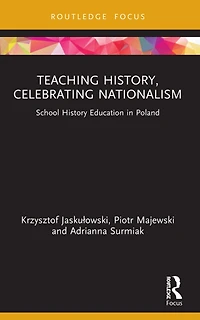 Teaching History, Celebrating Nationalism: School History Education Poland