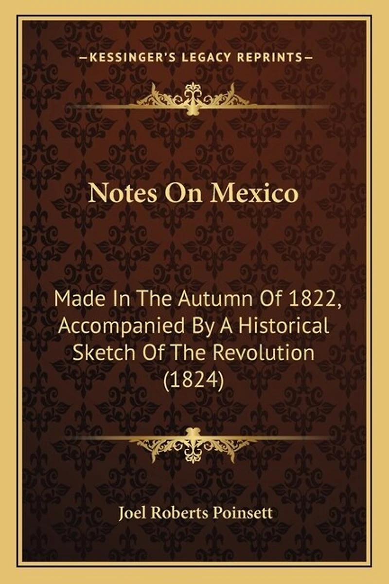 Notes on Mexico: Made in the Autumn of 1822, Accompanied by a Historical Sketch of the Revolution (1824)