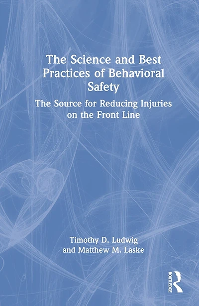 the Science and Best Practices of Behavioral Safety: Source for Reducing Injuries on Front Line