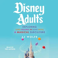 Disney Adults: Exploring (And Falling In Love With) A Magical Subculture