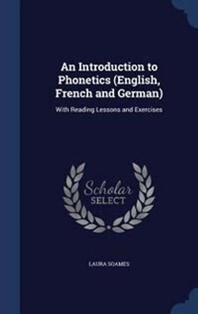 An Introduction to Phonetics (English, French and German): With Reading Lessons and Exercises