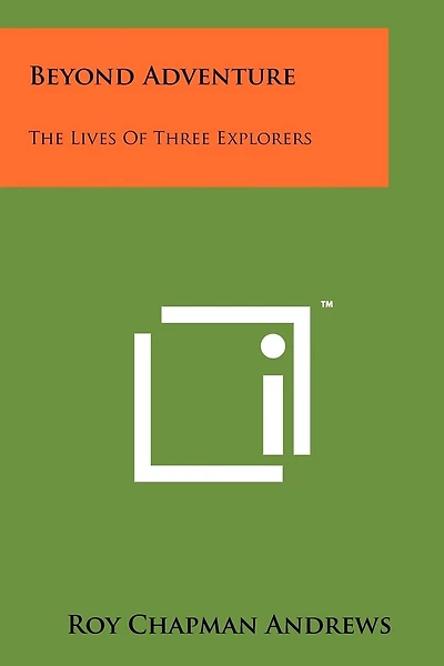Beyond Adventure: The Lives of Three Explorers