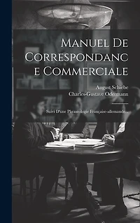 Manuel De Correspondance Commerciale: Suivi D'une Phraséologie Française-allemande