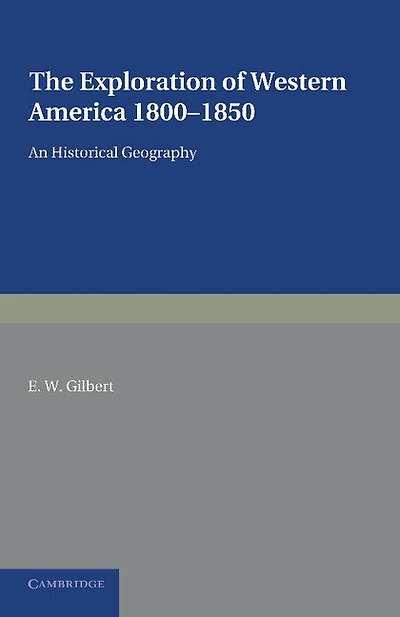 The Exploration of Western America, 1800–1850: An Historical Geography