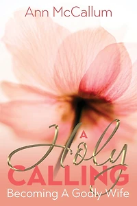 a Holy Calling: Becoming Godly Wife