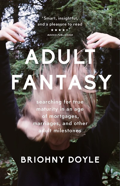 Adult Fantasy: Searching For True Maturity In An Age Of Mortgages, Marriages, And Other Adult Milestones