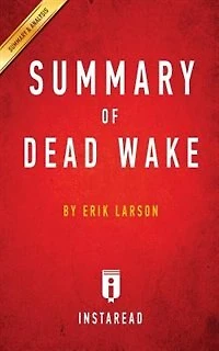 Summary of Dead Wake: by Erik Larson  Includes Analysis