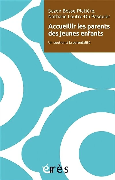 Accueillir les parents des jeunes enfants: Un soutien à la parentalité