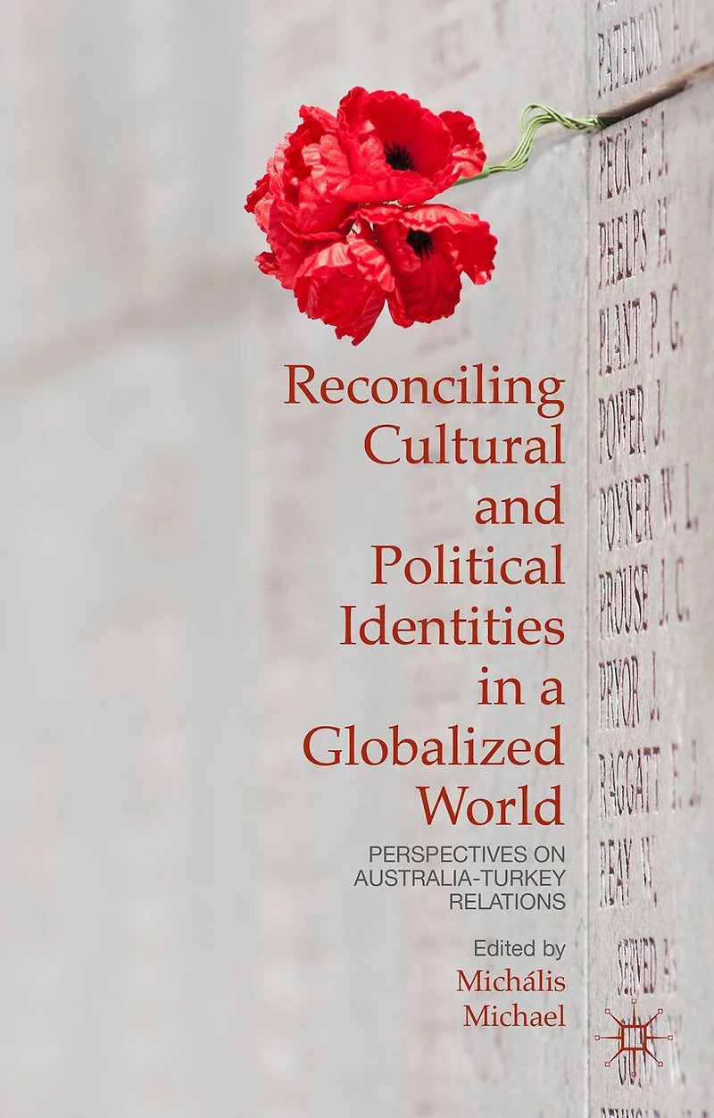 Reconciling Cultural And Political Identities In A Globalized World: Perspectives On Australia-turkey Relations