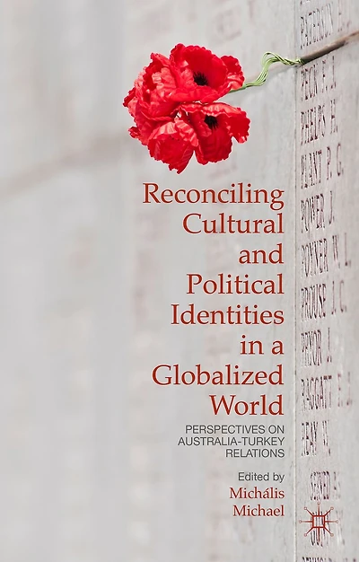 Reconciling Cultural And Political Identities In A Globalized World: Perspectives On Australia-turkey Relations