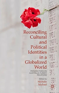 Reconciling Cultural And Political Identities In A Globalized World: Perspectives On Australia-turkey Relations