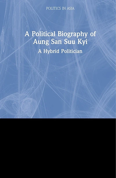 A Political Biography of Aung San Suu Kyi: A Hybrid Politician